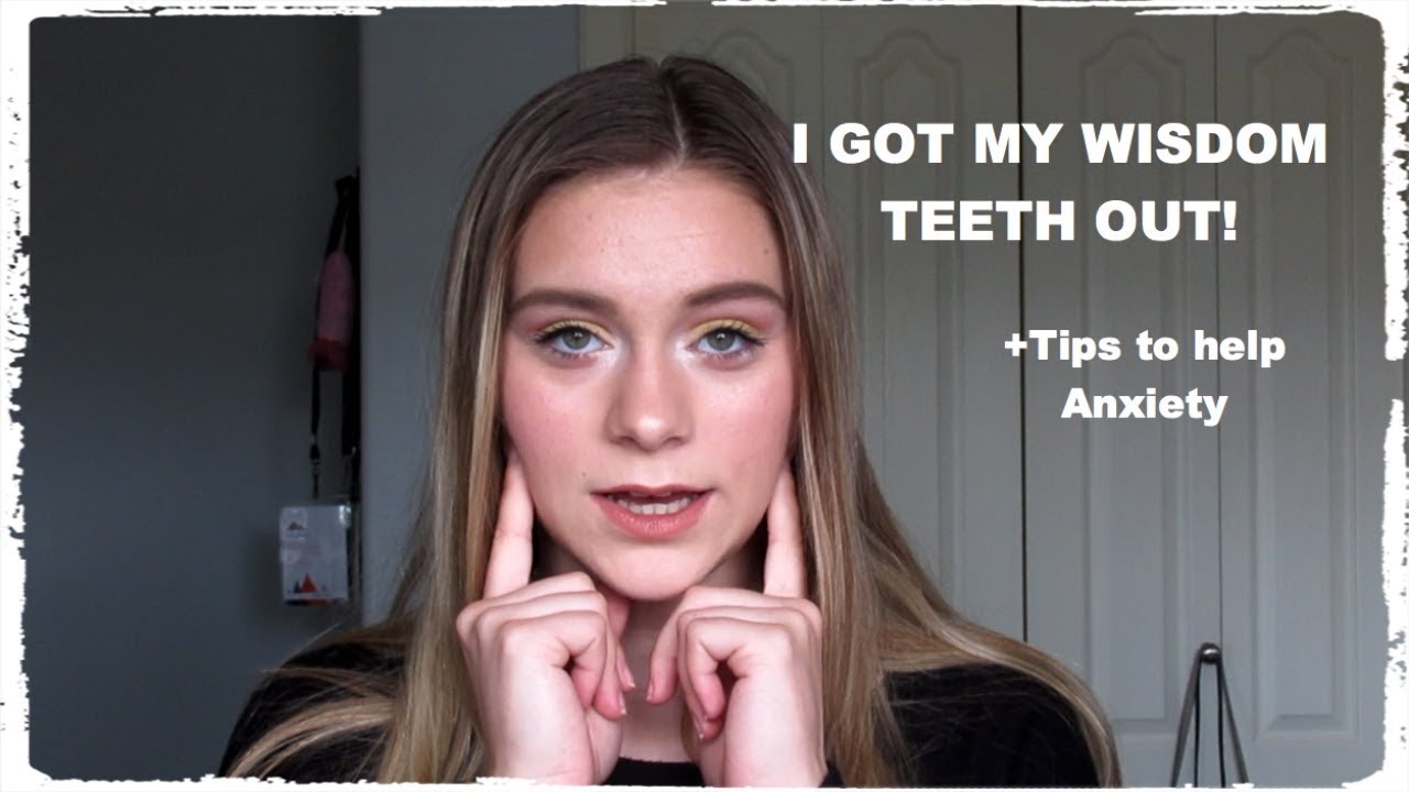 My Wisdom Teeth Experience- Anxiety Tips