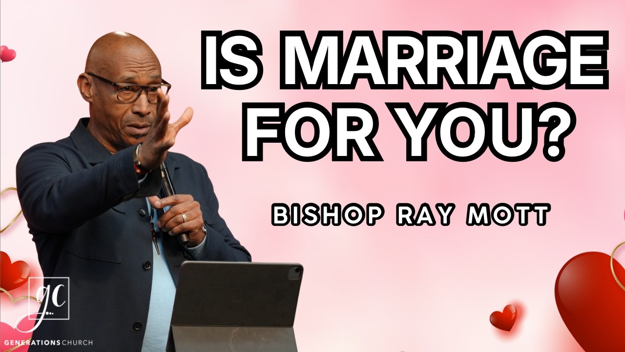 Is Marriage For You? | Bishop Ray Mott | Generations Church NY