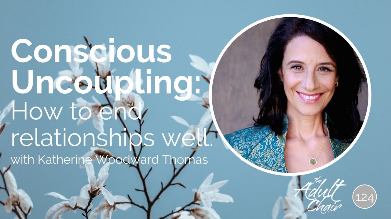 Conscious Uncoupling: How to End Relationships Well with Katherine Woodward Thomas