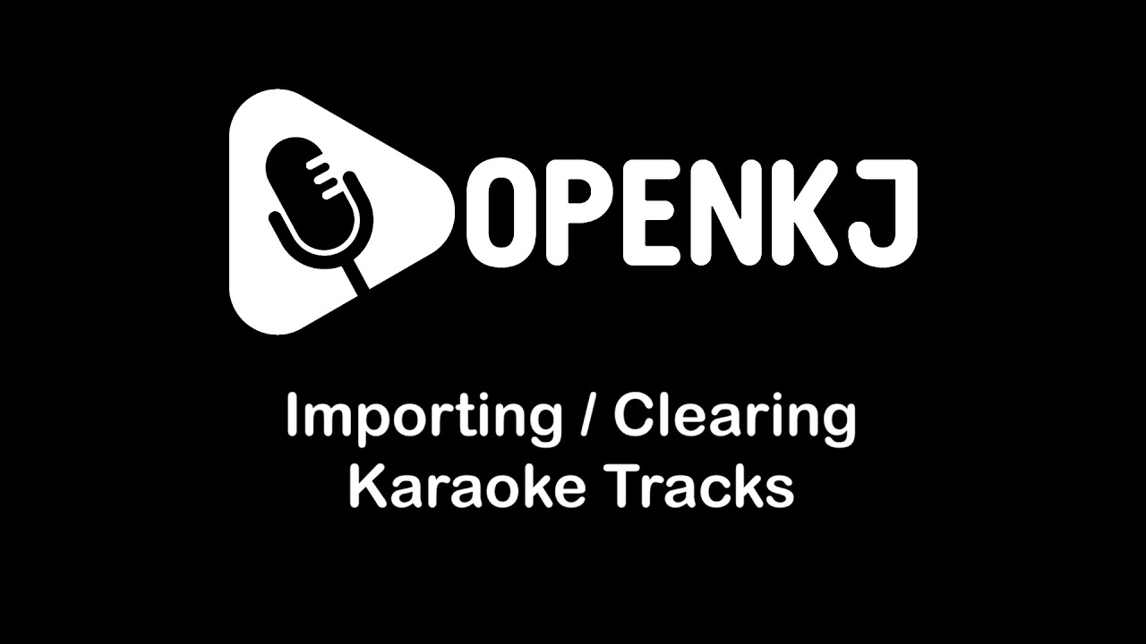 OpenKJ | Tutorial | Importing & Clearing Karaoke Tracks
