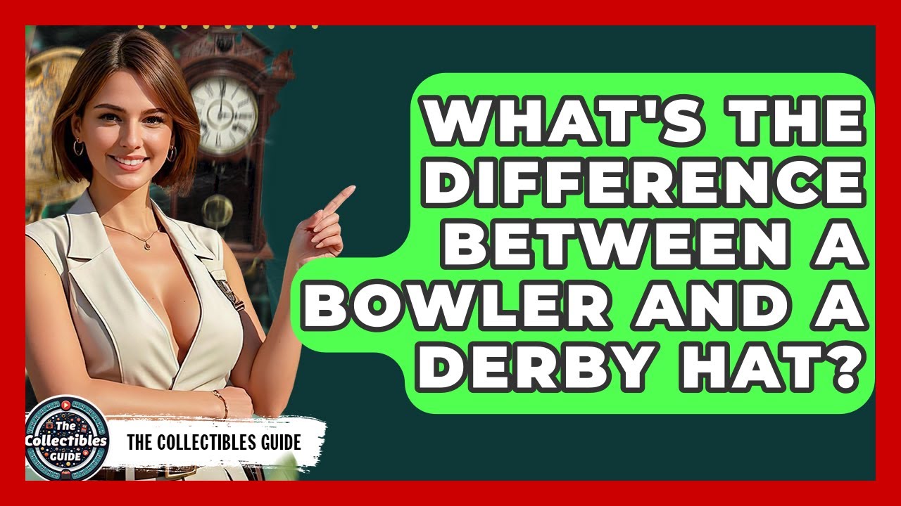 What's The Difference Between A Bowler And A Derby Hat? - The Collectibles Guide