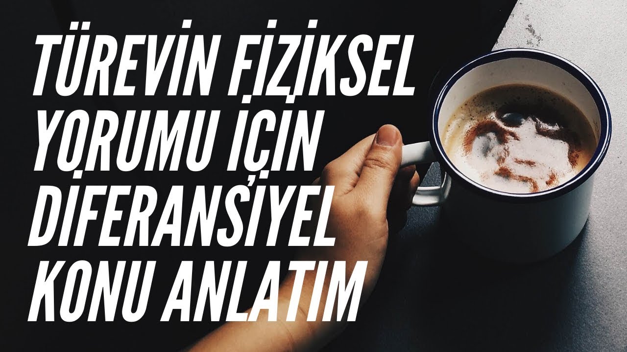 TÜREVİN FİZİKSEL YORUMU İÇİN DİFERANSİYEL