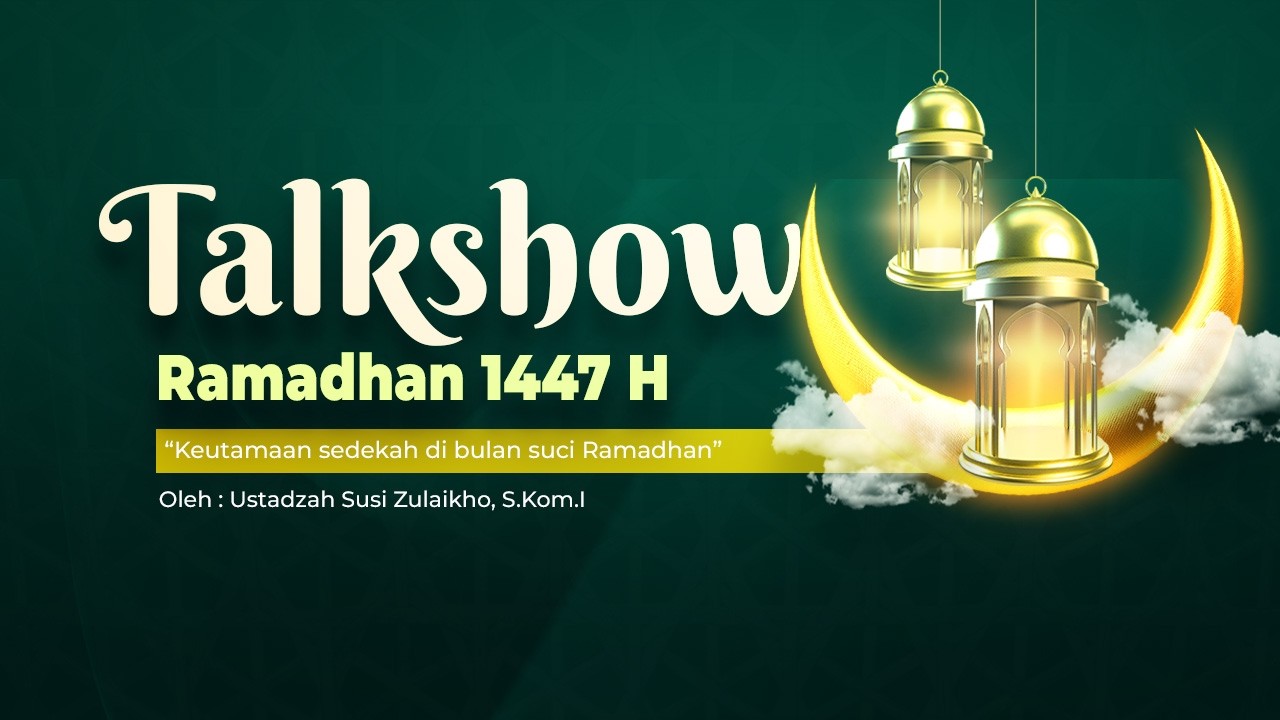 Talkshow Ramadhan | Keutamaan Sedekah di bulan suci Ramadhan bersama ustadzah Susi Zulaikho, S.Kom.I