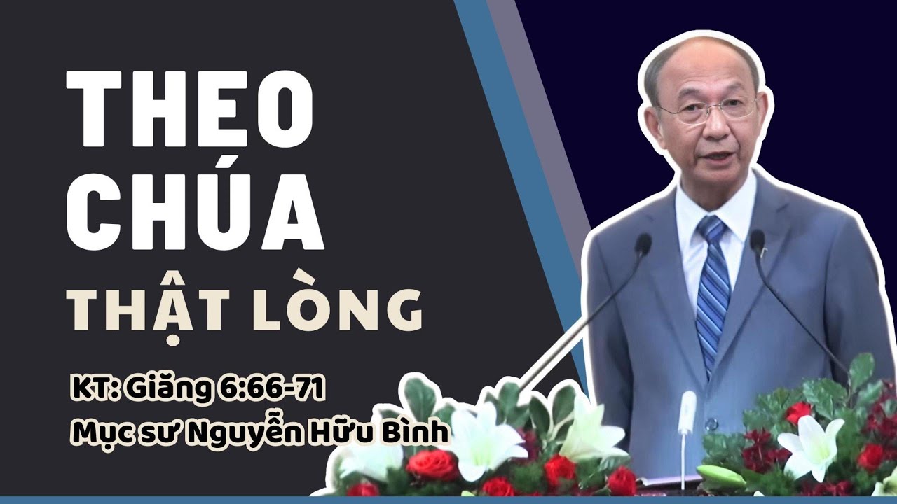 THEO CHÚA THẬT LÒNG - Mục sư Nguyễn Hữu Bình