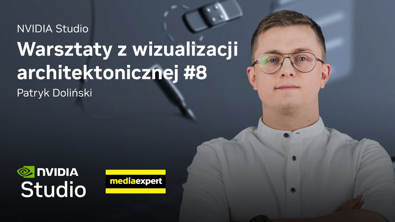 Tworzenie wizualizacji od podstaw #4 | Warsztaty z wizualizacji architektonicznej - NVIDIA Studio