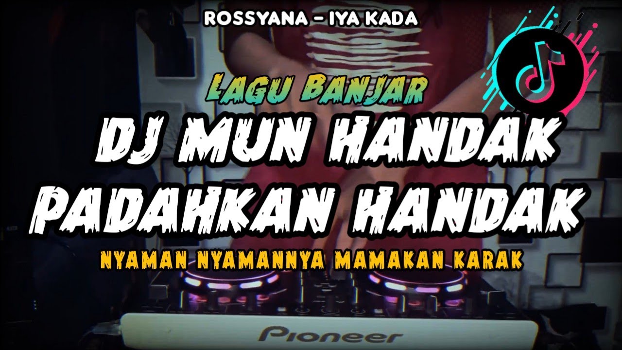DJ MUN HANDAK PADAHKAN HANDAK _IYA KADA - Rossyana _ LAGU BANJAR REMIX FULLBASS VIRAL TIKTOK