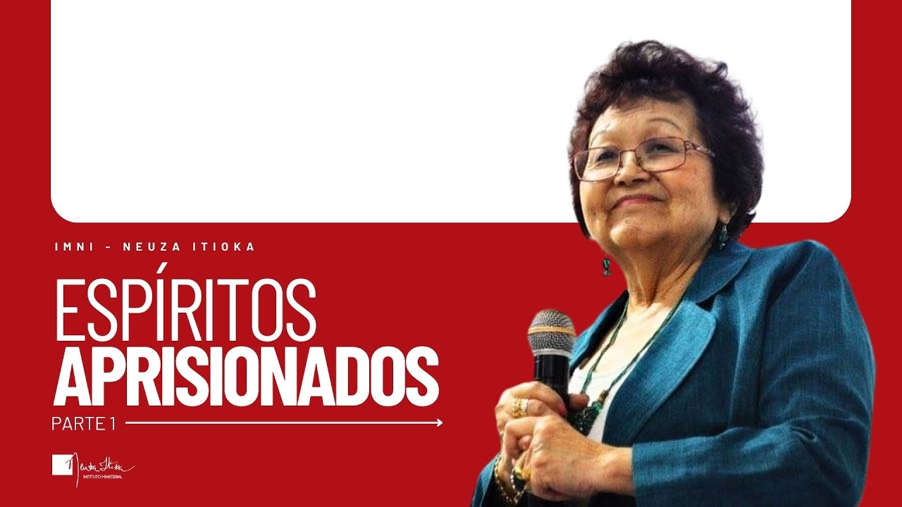Espíritos Aprisionados - Parte 1 | Dra. Neuza Itioka