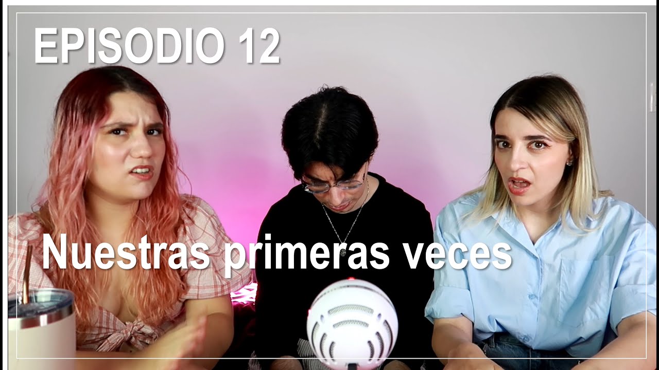 ¿Las primeras veces son horribles? - Episodio 12