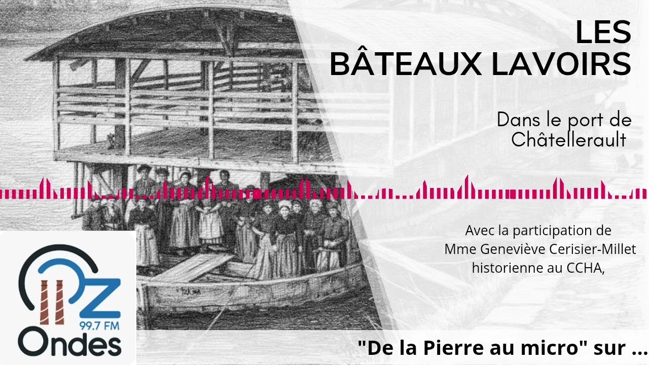 PODCAST les bateaux lavoirs à Châtellerault - de la pierre au micro OzondeFm