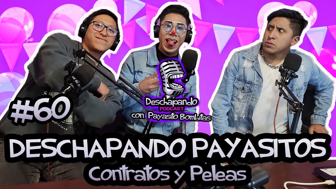 DESCHAPANDO PAYASITOS CONTRATOS Y PELEAS #60 Deschapando Podcast con Bombitas