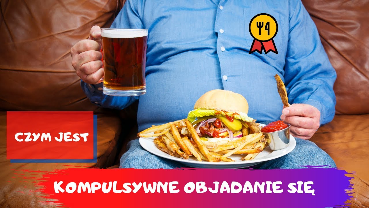 Czym jest KOMPULSYWNE OBJADANIE SIĘ i jak można je pokonać ?!