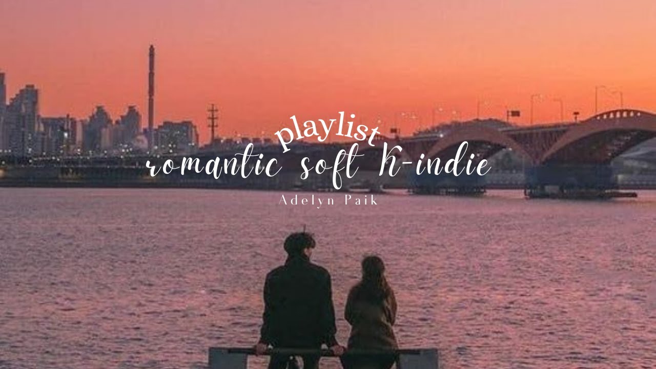 𝒑𝒍𝒂𝒚𝒍𝒊𝒔𝒕 |💘романтическая мягкая K-инди &bull; Песни Adelyn Paik