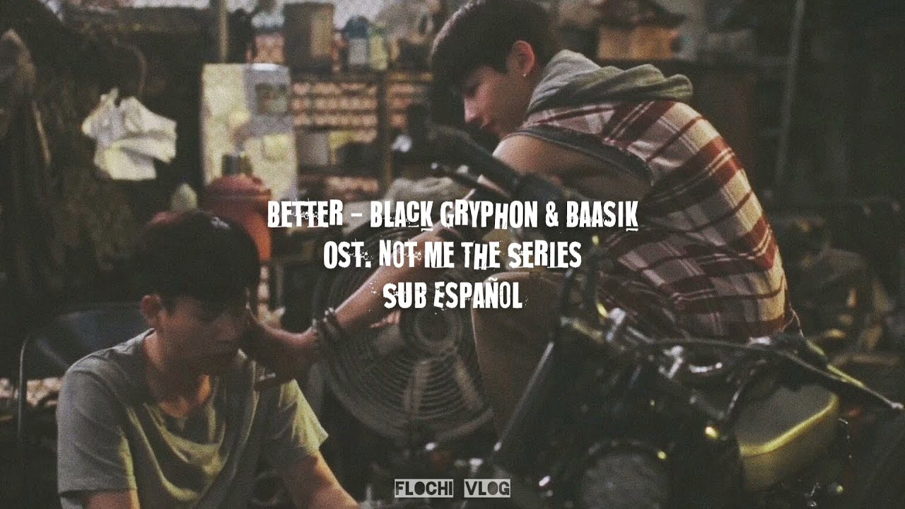 Not Me Ost. Sub Español - Better (Black GryphOn & Baasik)