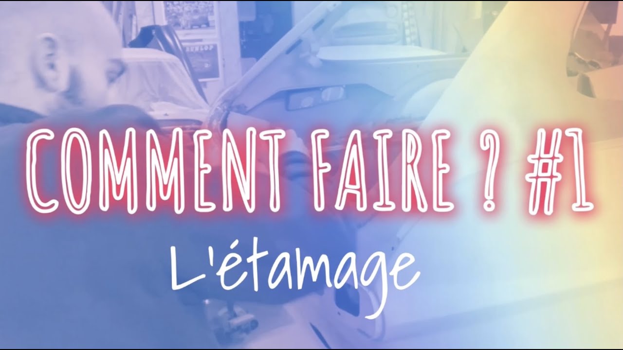 COMMENT FAIRE #1 : L'ETAMAGE