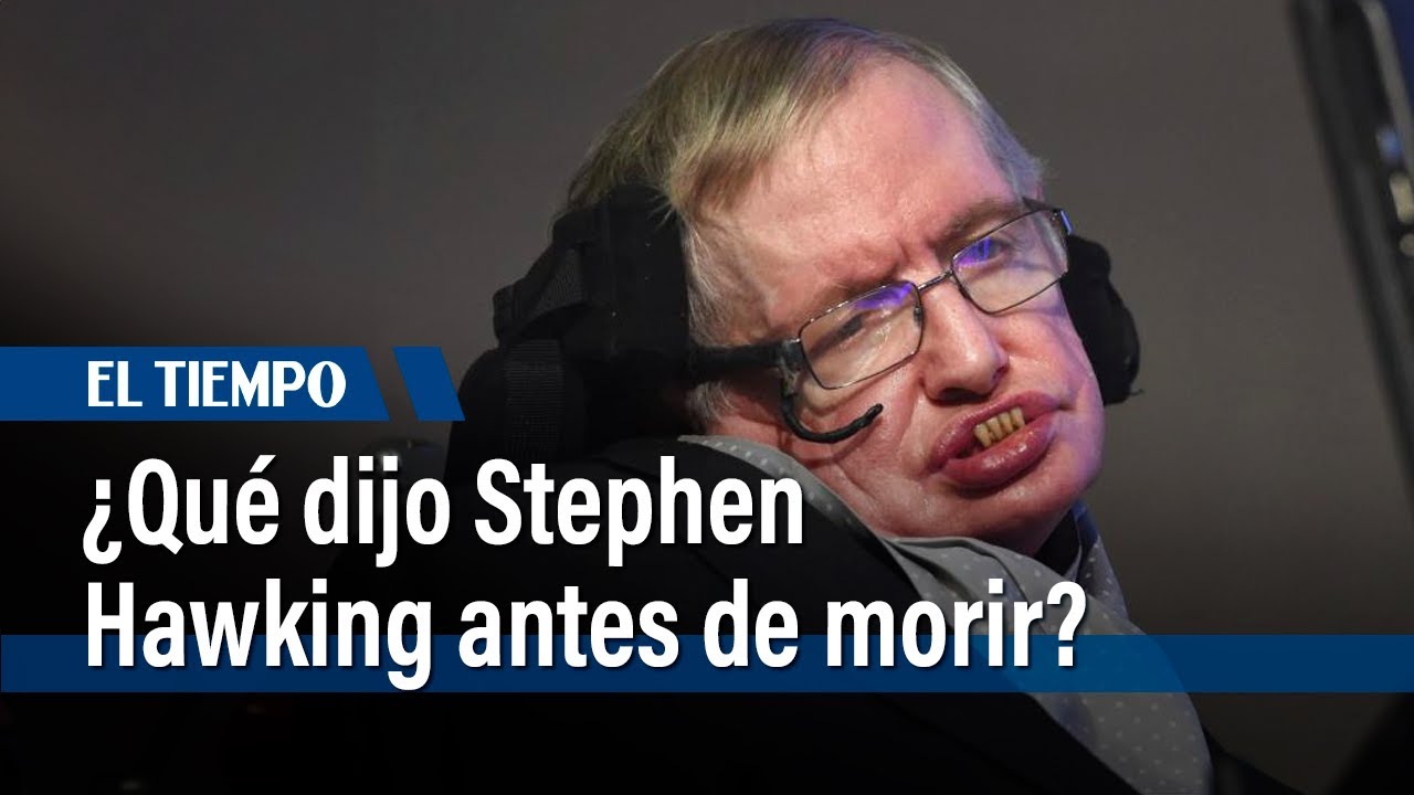 &iquest;Qu&eacute; dijo Stephen Hawking antes de morir? Tiene que ver con Dios y su existencia |&nbsp;El Tiempo