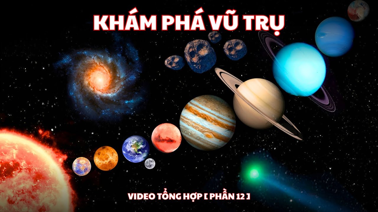 Khám Phá Vũ Trụ｜Video Tổng Hợp [ Phần 12 ] Kiến Thức Khoa Học