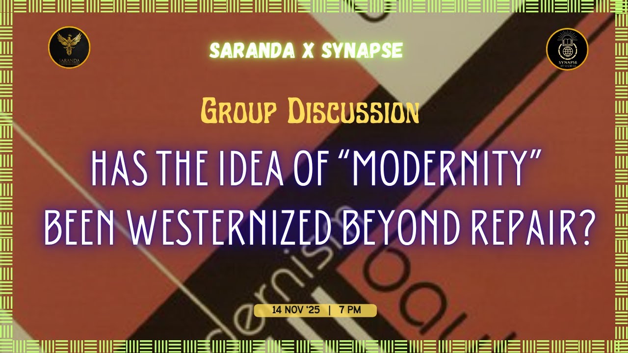 Has the Idea of Modernity been Westernised beyond Repair? | Saranda समुह CHARCHA @ SARANDA X SYNAPSE