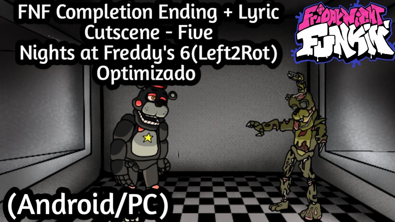 FNF Left2rot Five Nigth at Freddys 6 + Cinemática  + lyrics Optimizado android zip (1.0.4)