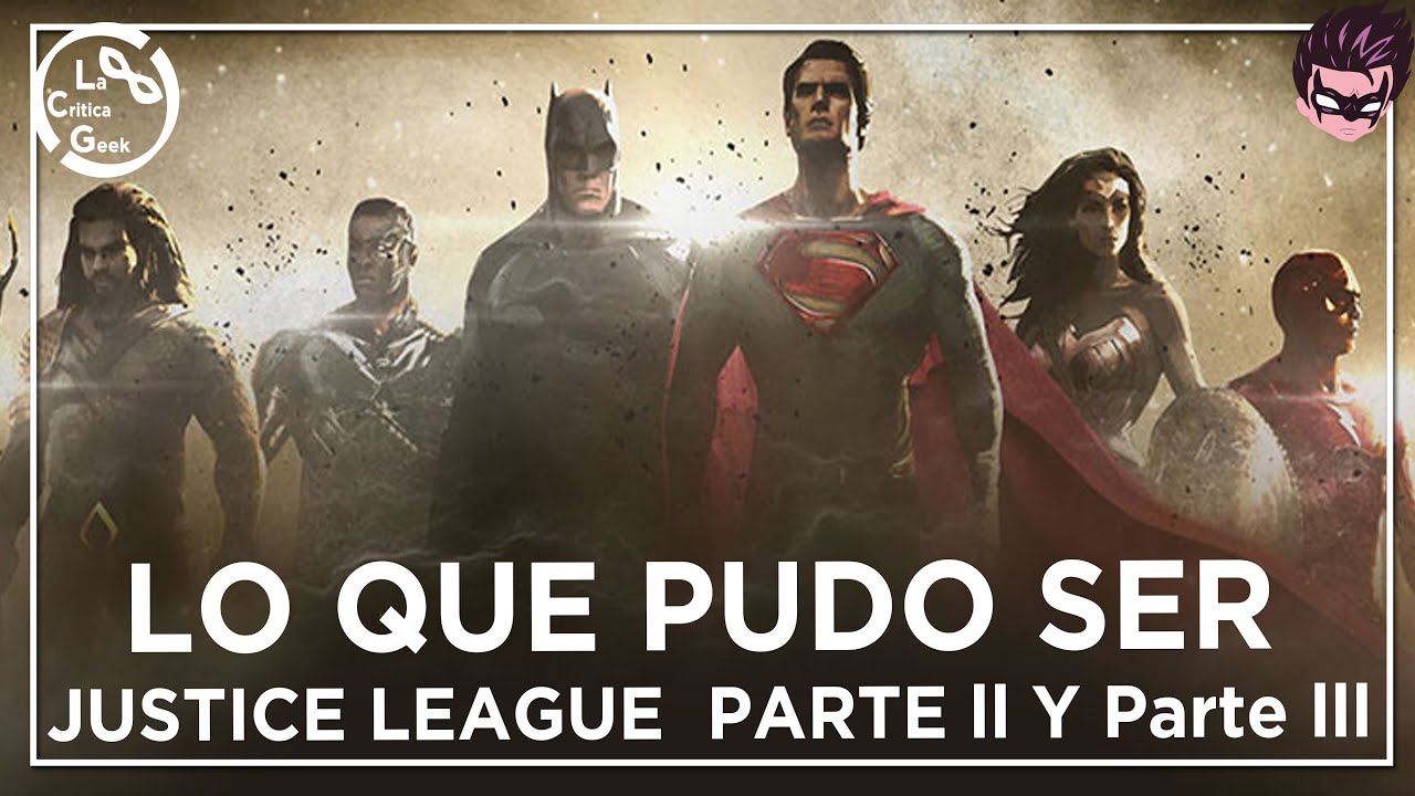 LA SAGA DEL SNYDERVERSE | Lo que pudo ser 'JUSTICE LEAGUE PARTE 2 Y 3' de Zack Snyder