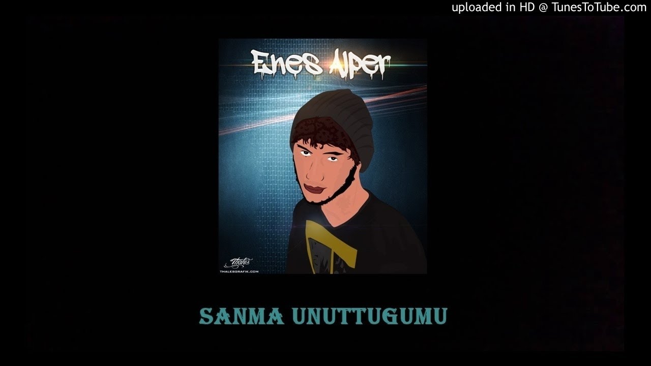 Enes Alper & Cuk E - Sanma Unuttuğumu