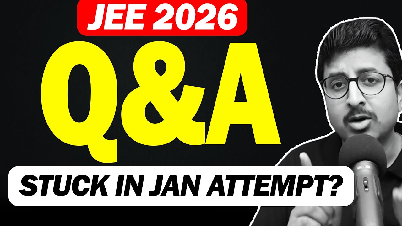 JEE 2026: STUCK IN JAN ATTEMPT ? Q&A With Mohit Sir | Eduniti