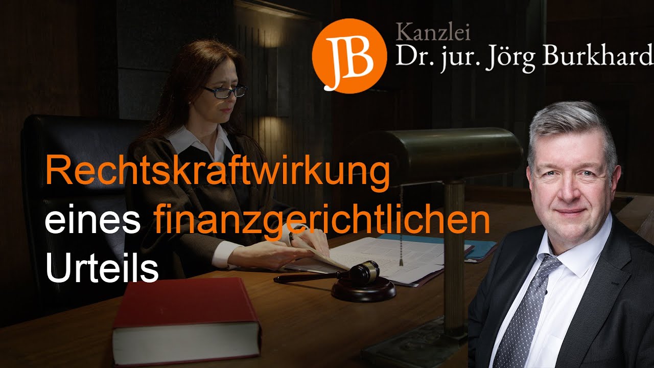 Rechtskraftwirkung eines finanzgerichtlichen Urteils - RA Dr. jur. Jörg Burkhard