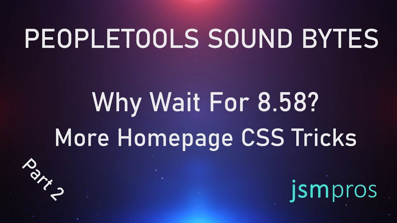 PeopleTools Sound Bytes Episode 7: More Homepage CSS Tricks