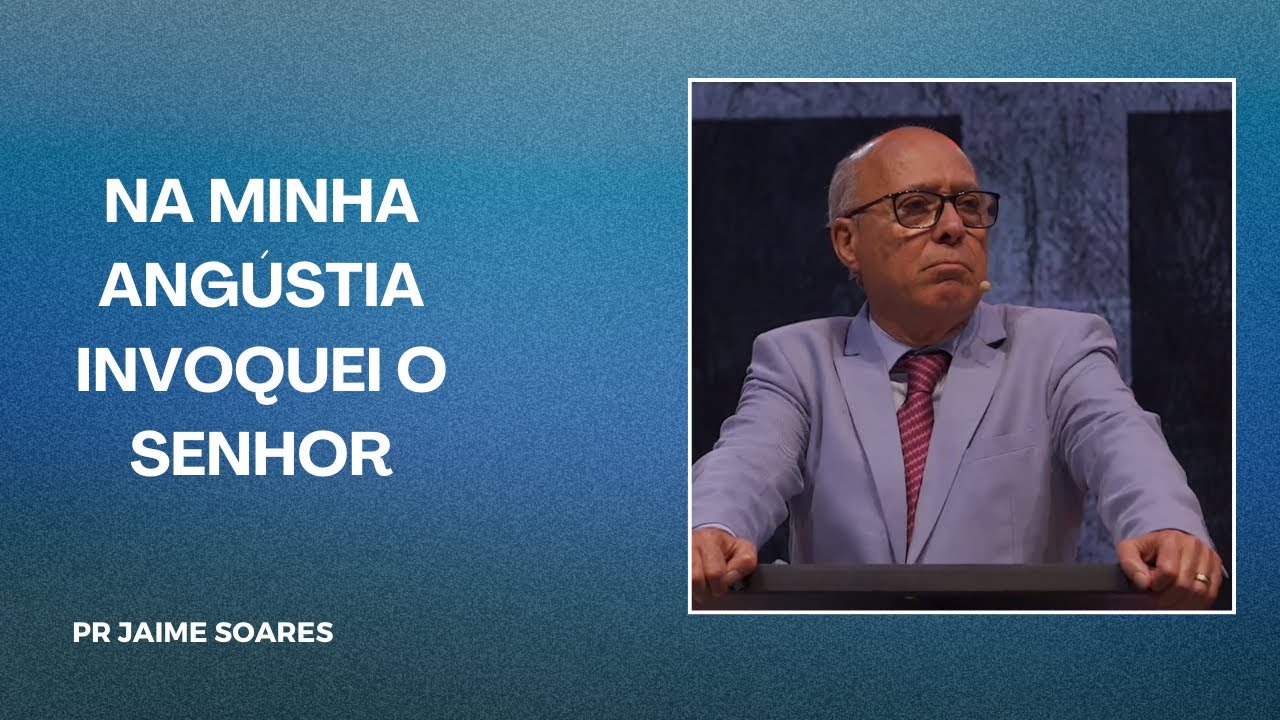 PR JAIME SOARES - NA MINHA ANGÚSTIA INVOQUEI O SENHOR
