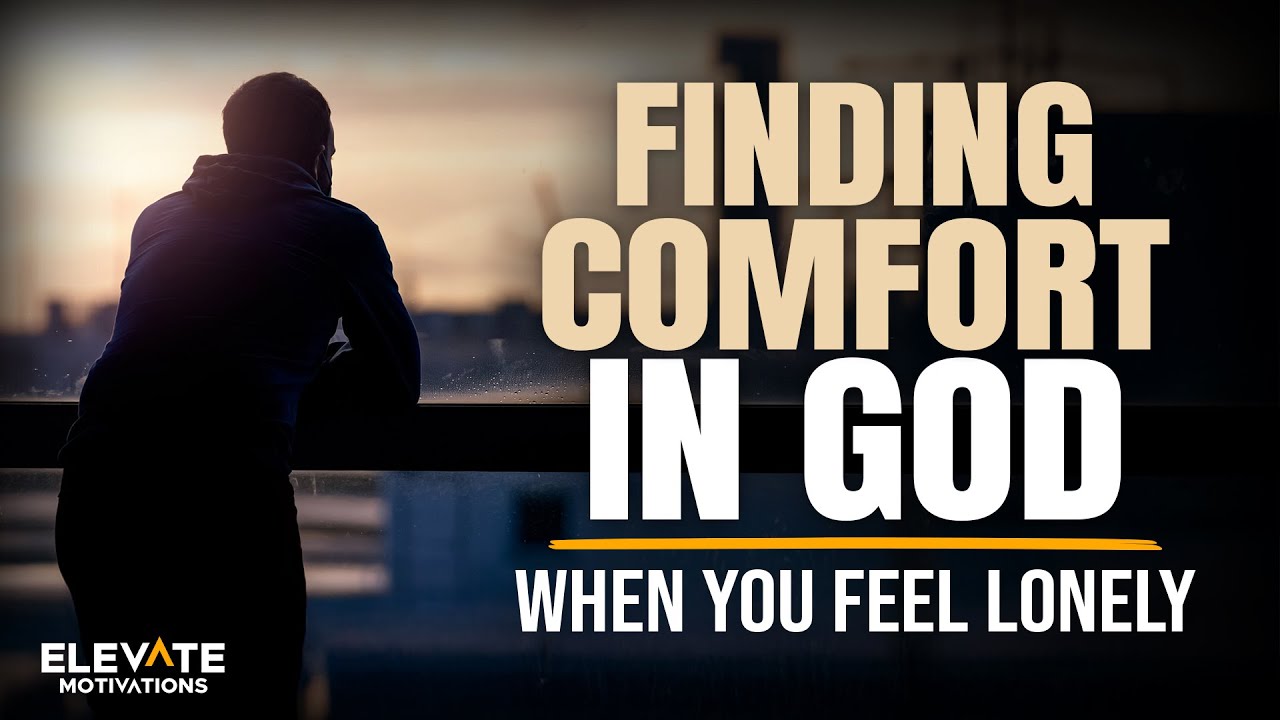 God Comforts You When You Are Lonely | Christian Motivation