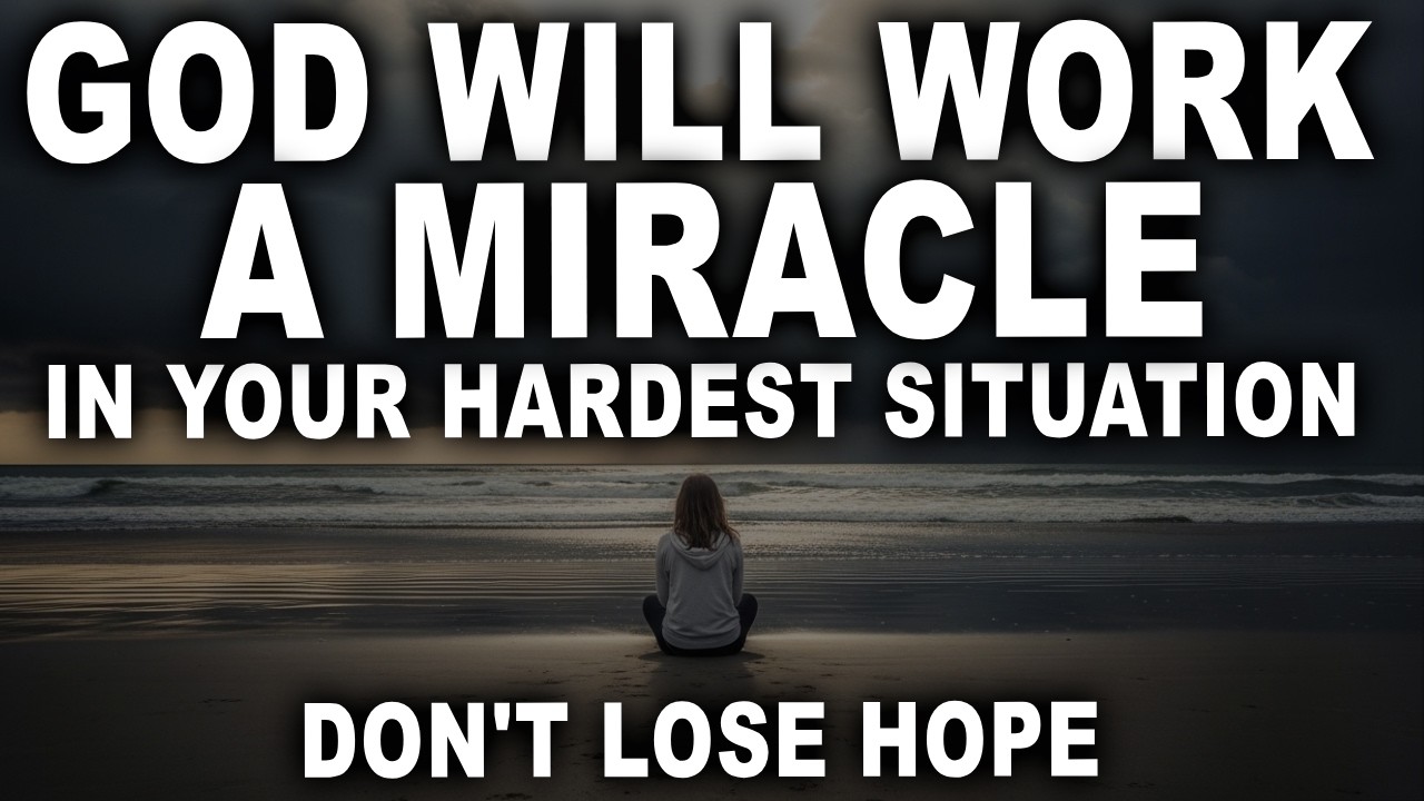 God Will Work a Miracle in Your Hardest Situation — Don’t Lose Hope