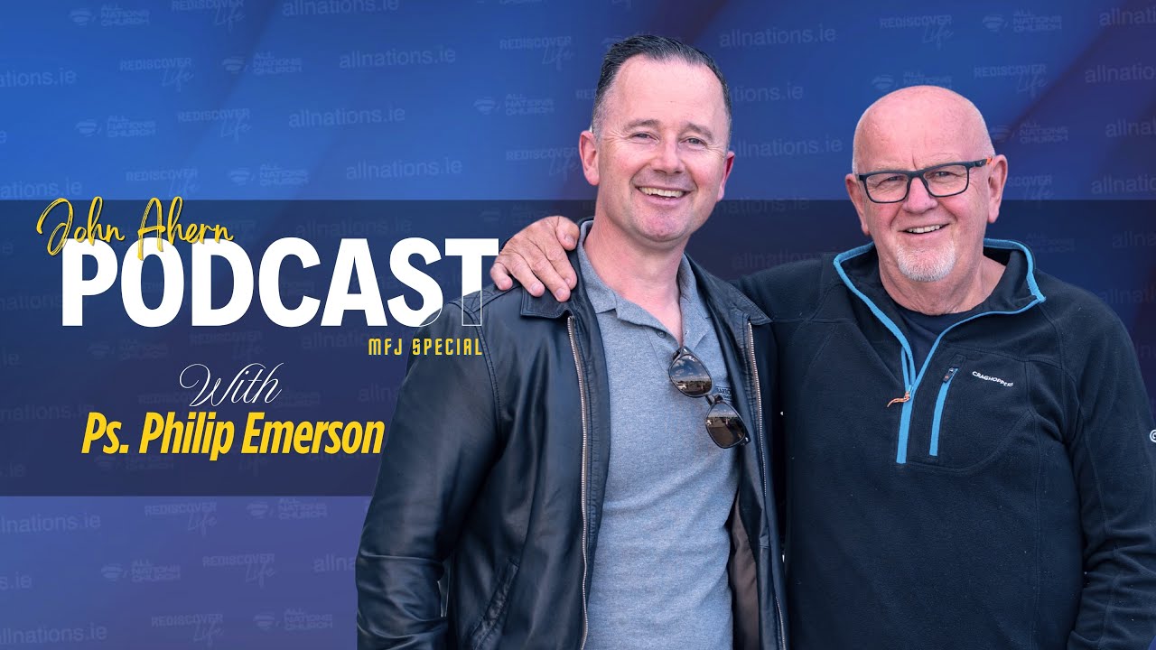 🎙️ John Ahern Podcast | MFJ Special with Ps. Philip Emerson – Revival & Unity