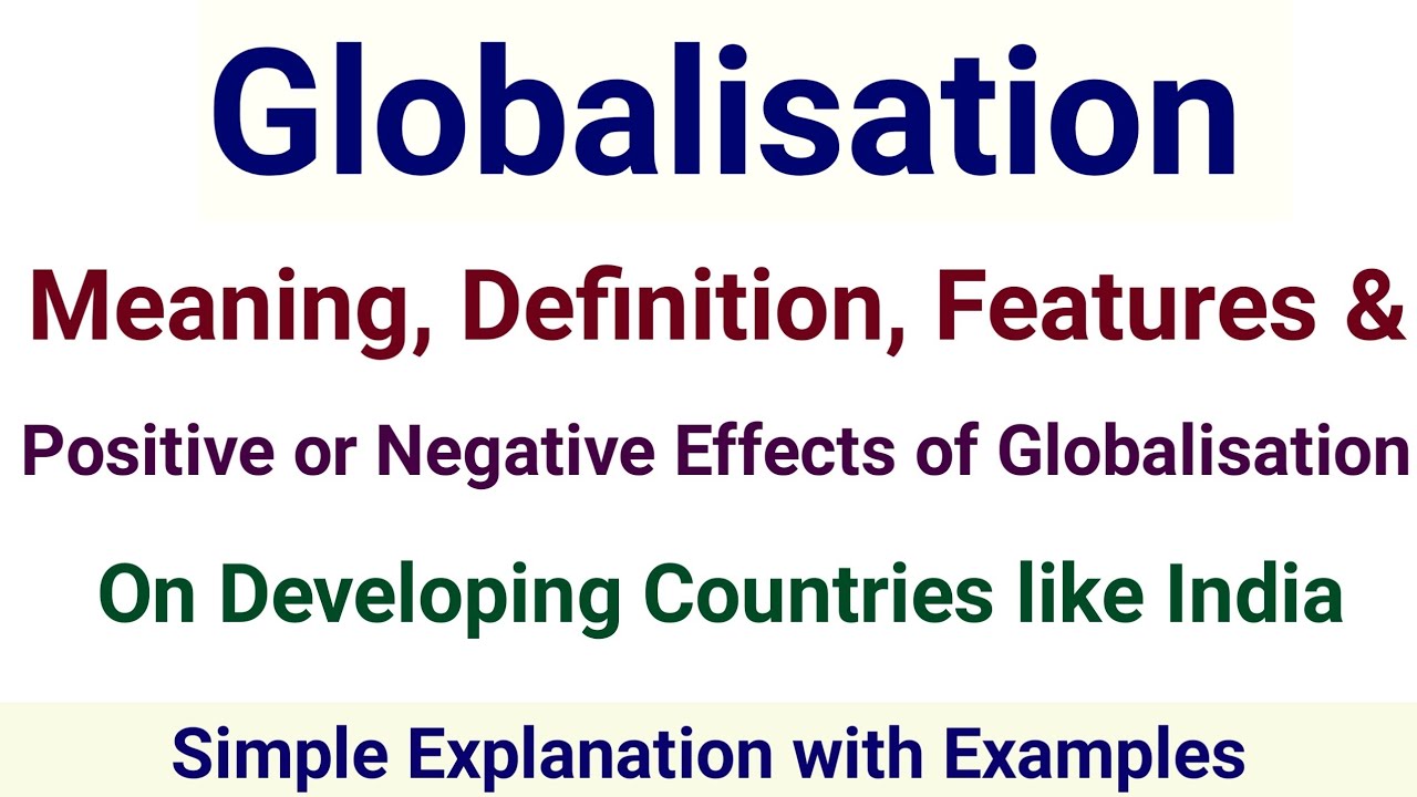 Globalisation Explained | Meaning, Definition, Features, and Its Effects