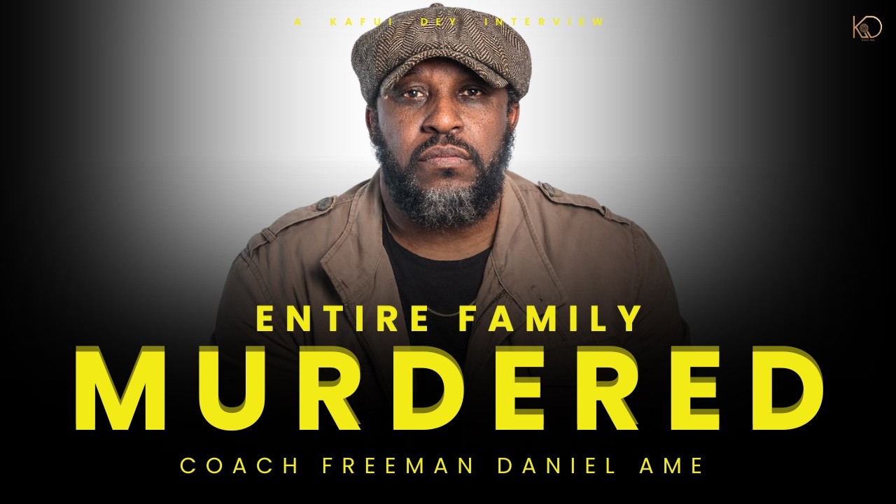 They BURNT my entire family ALIVE | Kafui Dey interviews Coach Freeman