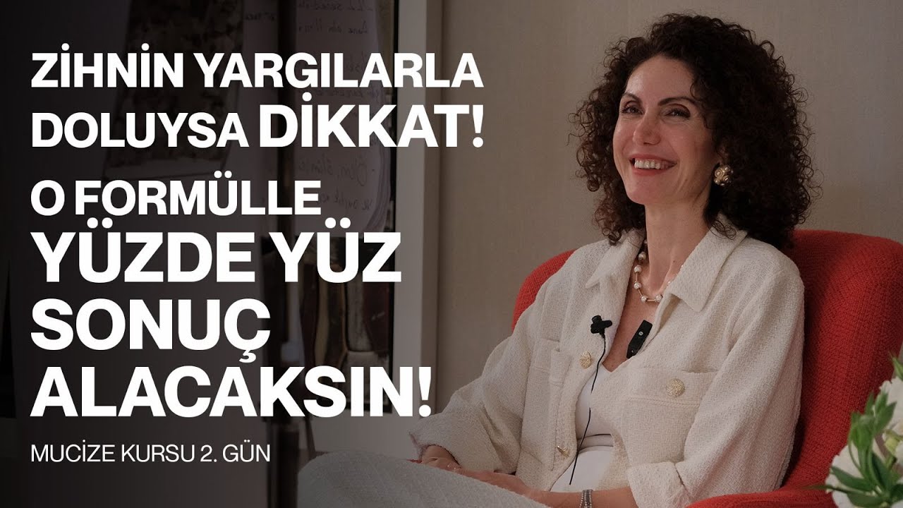 Zihnin Yargılarla Doluysa DİKKAT! O Formülle Yüzde Yüz Sonuç Alacaksın! | Mucize Kursu 2. Gün