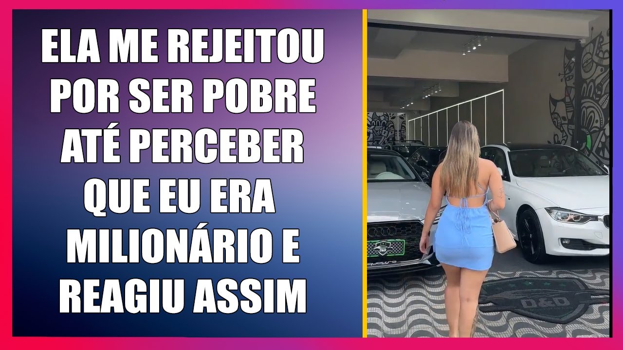 Ela me rejeitou por ser pobre até perceber que eu era milionário e reagiu assim.