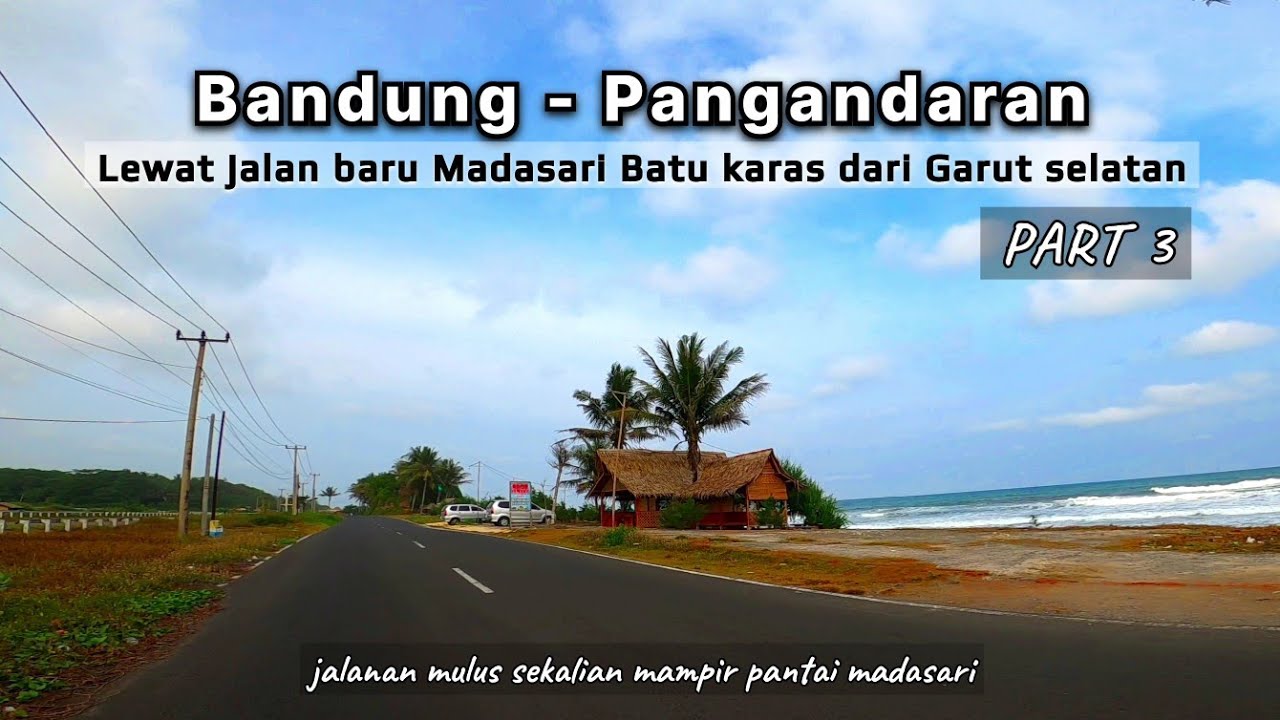 masuk Jalan Baru MADASARI Batu Karas Dari Bandung Pangandaran Lewat Garut Selatan Part 3