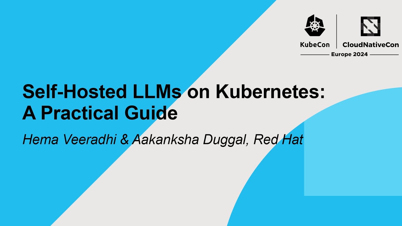 Self-Hosted LLMs on Kubernetes: A Practical Guide - Hema Veeradhi & Aakanksha Duggal, Red Hat