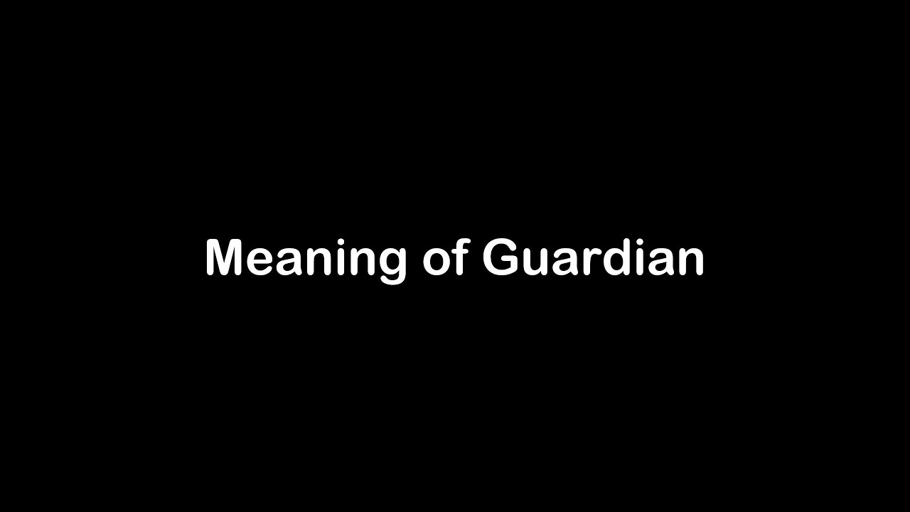 What is the Meaning of Guardian | Guardian Meaning with Example