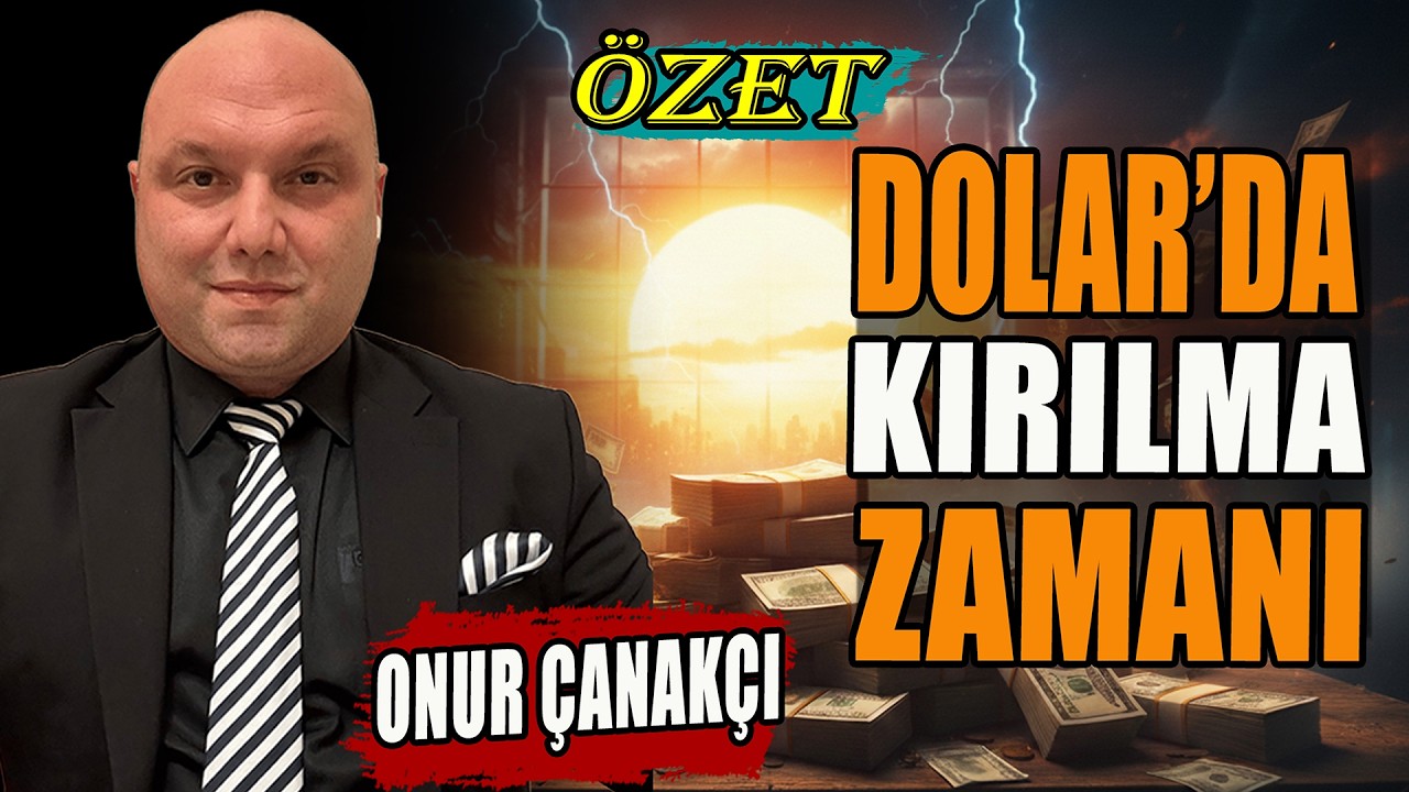 Dolar'da Kırılma Zamanı | Onur Çanakçı Anlattı | ÖZET