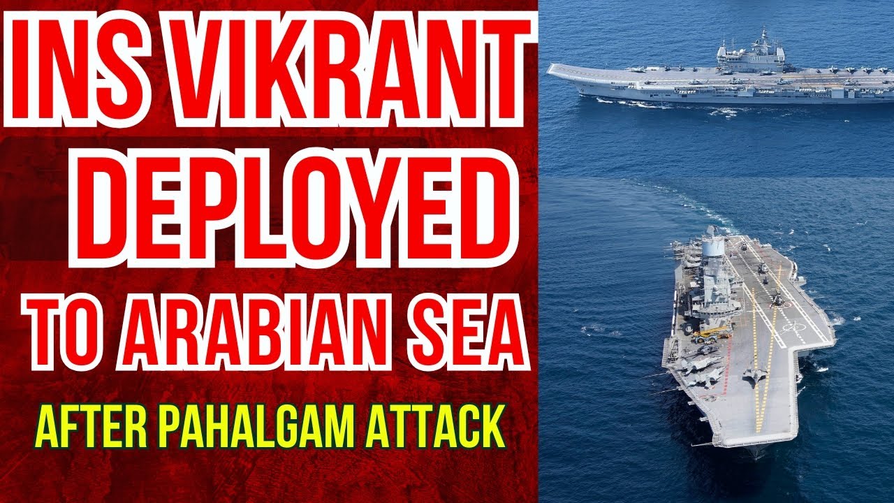 INS Vikrant Deployed Amid Rising India-Pakistan Tensions After Pahalgam Attack