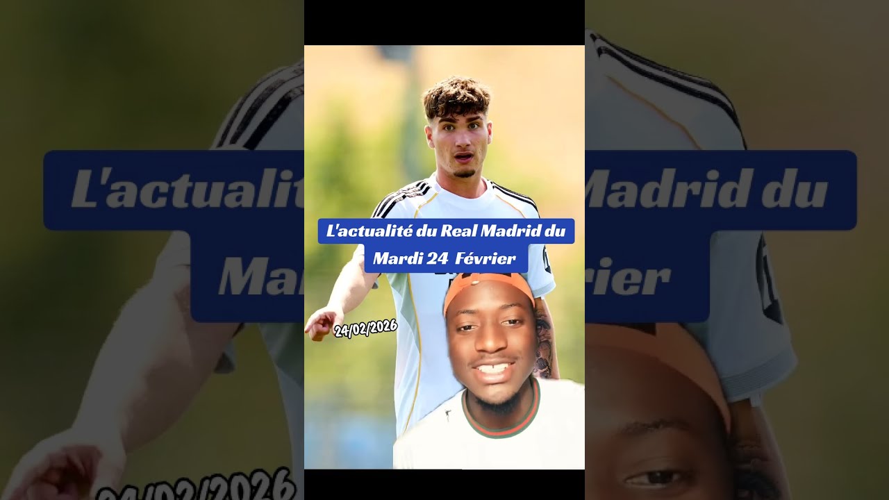 🚨 L'actualité du Real Madrid du Mardi 24 Février 2026  (partie 1)