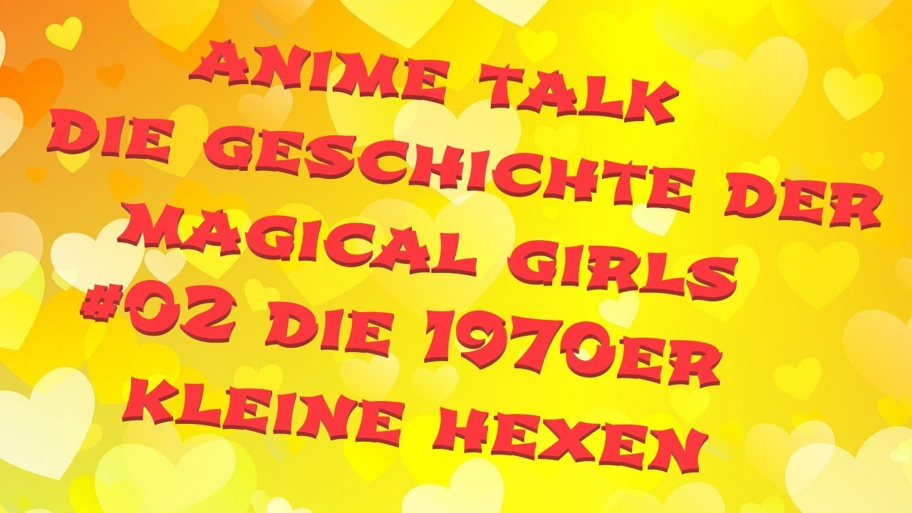 🌸Anime Talk ~ Die Geschichte der Magical Girls ~ #02 Die 1970er ~ Kleine Hexen🌸