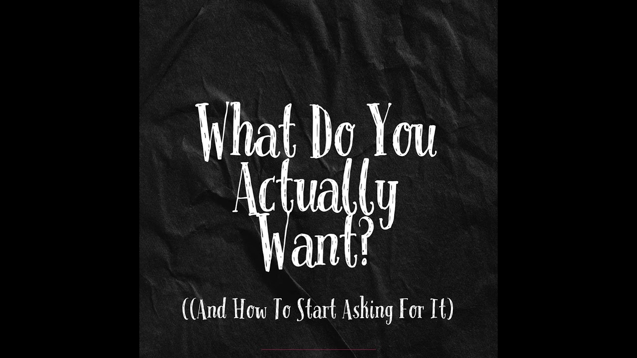 What Do You Actually Want? (And How to Start Asking for It)