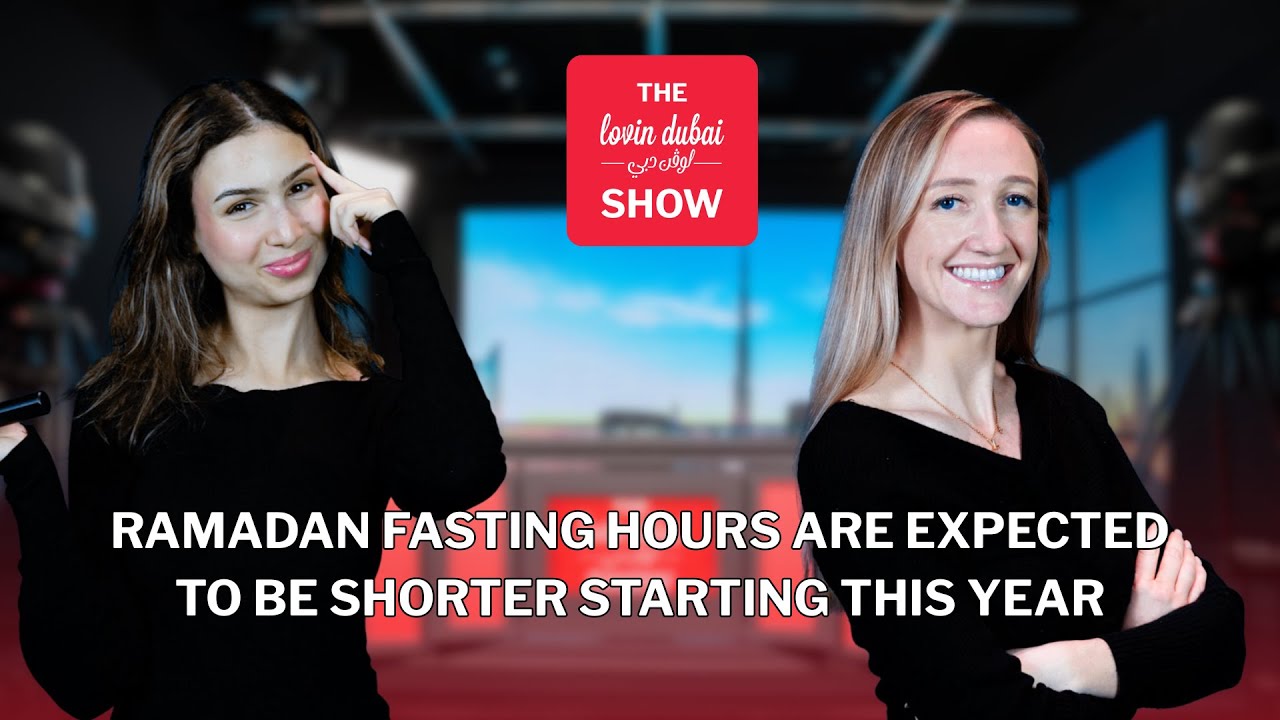 Lovin Dubai Show : Ramadan Fasting Hours Are Expected To Be Shorter Starting This Year