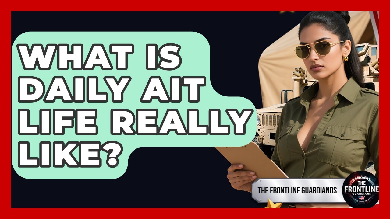 What Is Daily AIT Life Really Like? - The Frontline Guardians