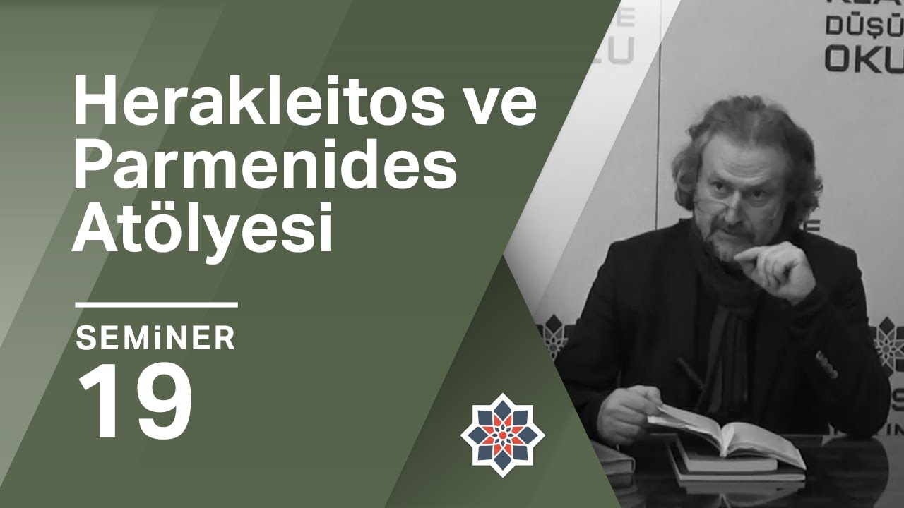 Oğuz Haşlakoğlu, Herakleitos ve Parmenides Atölyesi, 19. Seminer