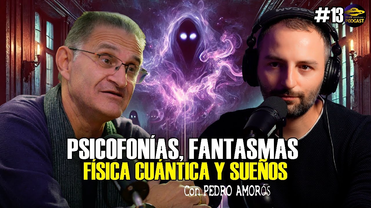 Gran Misterio Podcast #13 Psicofonías, Fantasmas, Física Cuántica y Sueños - Pedro Amorós