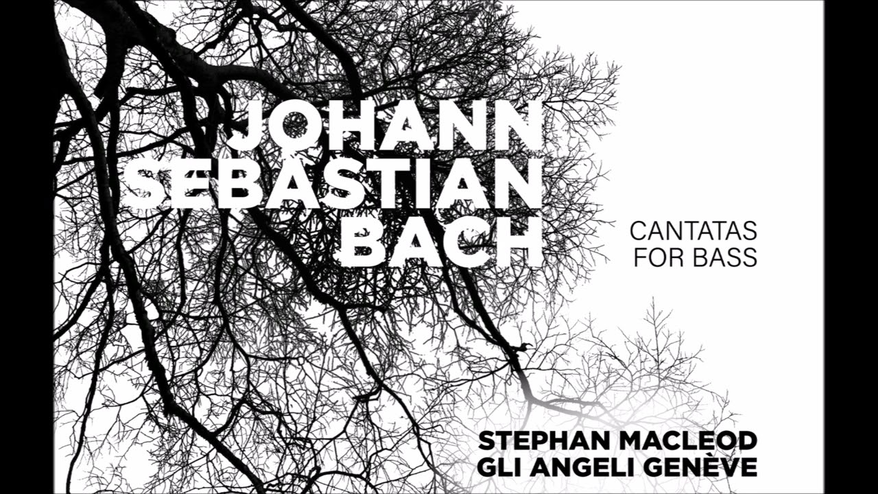 J. S. Bach - Cantatas for Bass - Gli Angeli Genève & S. MacLeod