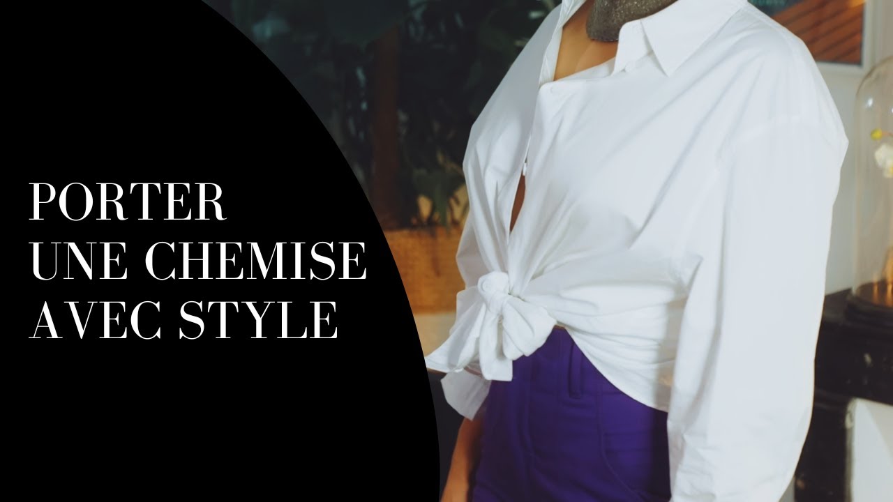 Comment porter et nouer une chemise de façon stylée ?