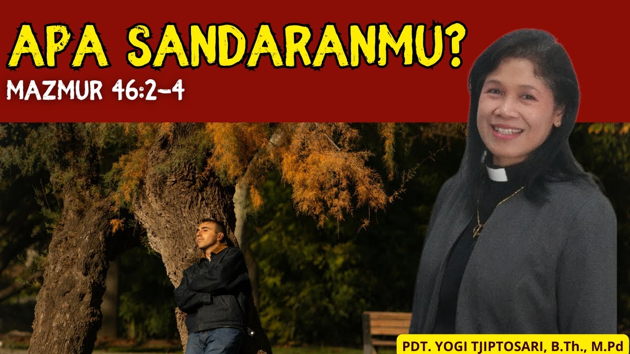 APA SANDARANMU? || MAZMUR 46:2-4 || PDT. YOGI TJIPTOSARI, B.Th., M.Pd